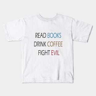 Read Books Drink Coffee Fight Evil Kids T-Shirt